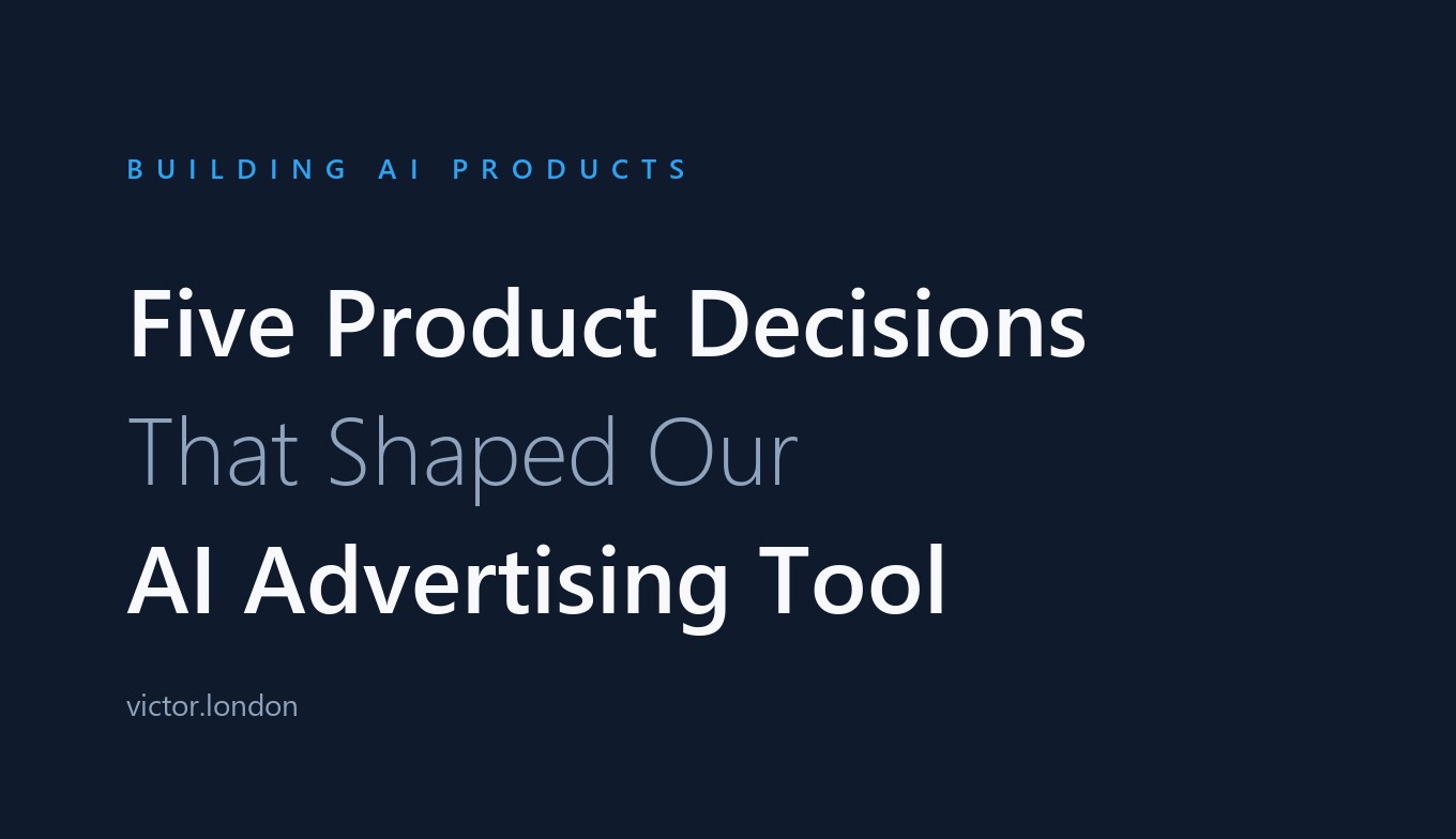 Five Product Decisions That Shaped Our AI Advertising Tool